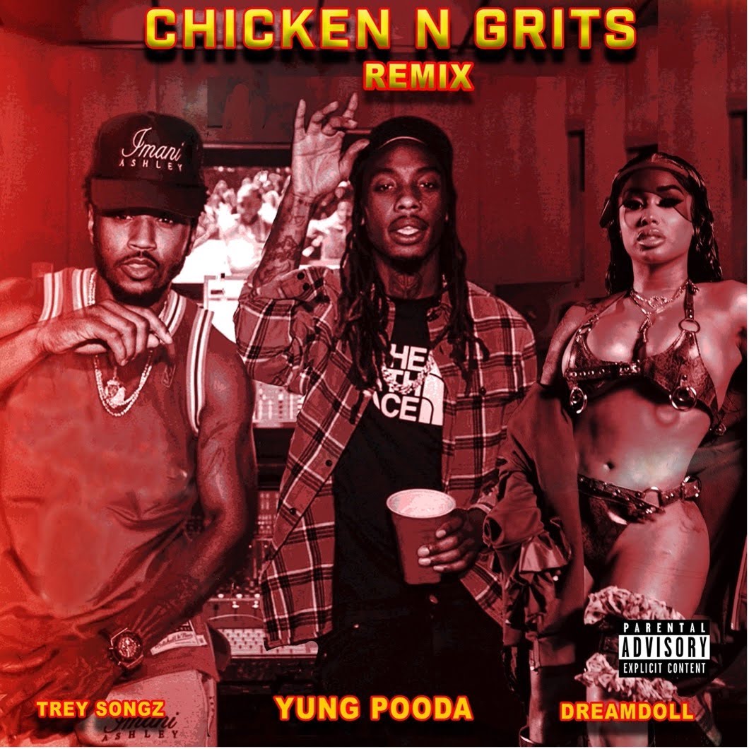 Chicken N Grits Remix by Yung Pooda feat Trey Songz and Dreamdoll by THE THOM BRAND for use by 360 Magazine