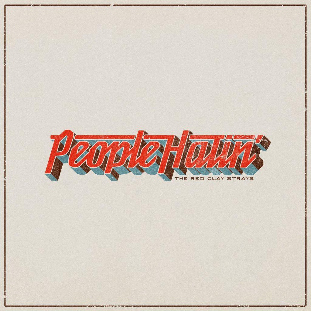 The Red Clay Strays return with a new single, “People Hatin’,” out now via RCA Records and 360 MAGAZINE.